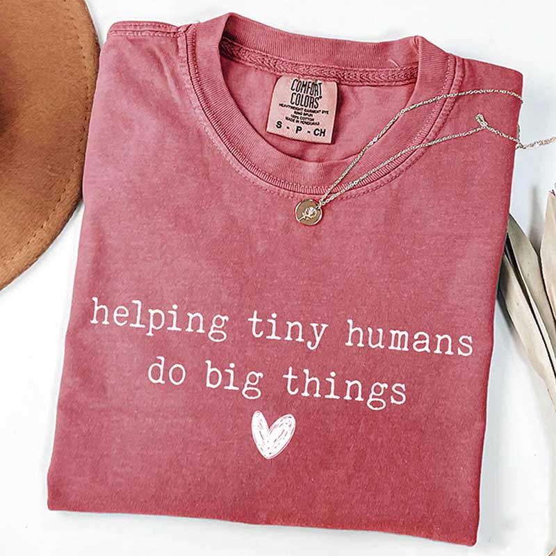 Helping Tiny Humans Do Big Things T-Shirt