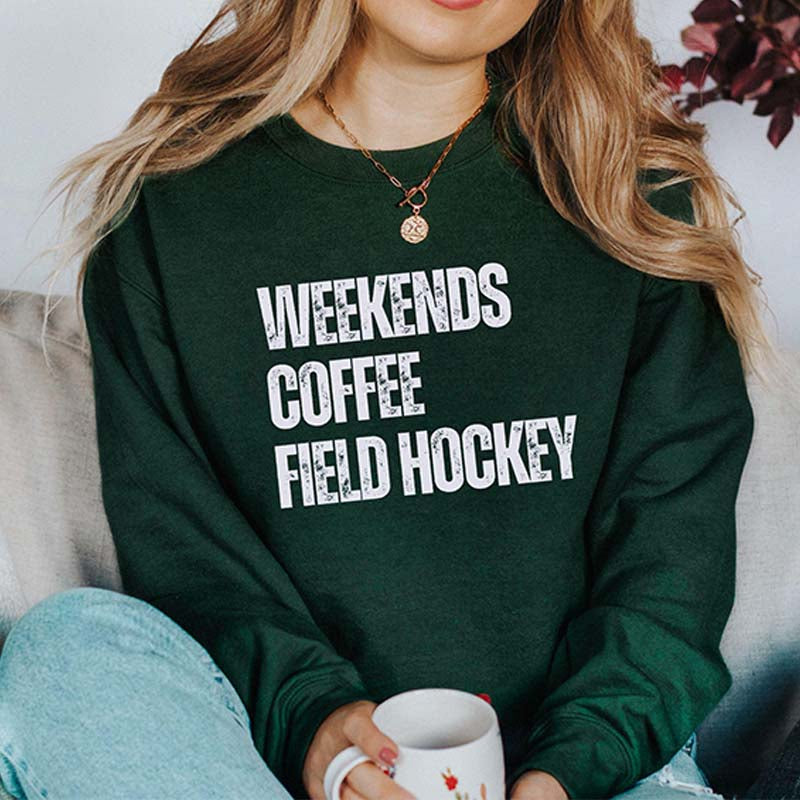 Weekends Coffee Field Hockey Sweatshirt