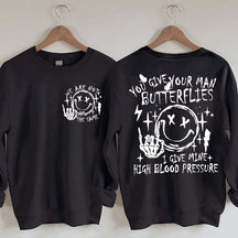 You Give Your Man Butterflies I Give Mine High Blood Pressure Sweatshirt