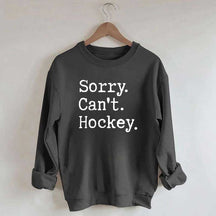 Sorry Cant't Hockey Sweatshirt