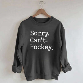 Sorry Cant't Hockey Sweatshirt