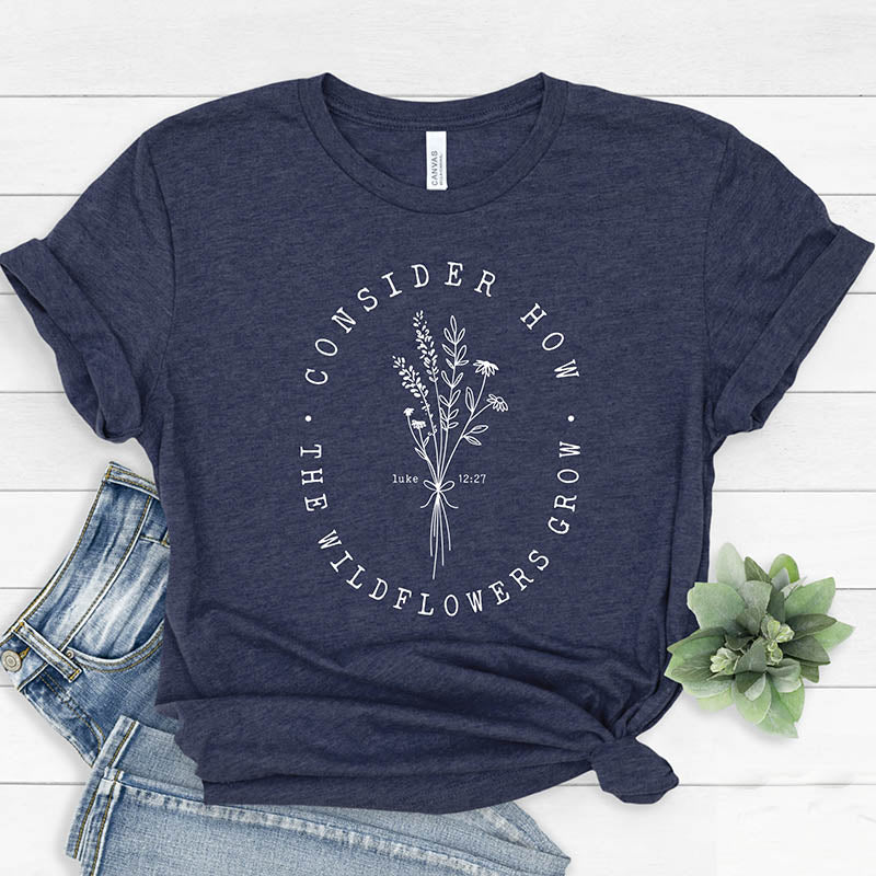 Consider How Wild Flowers Grow T-Shirt