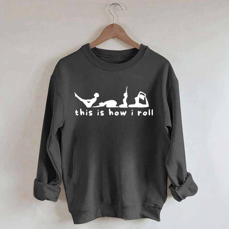 This is How I Roll Yoga Sweatshirt