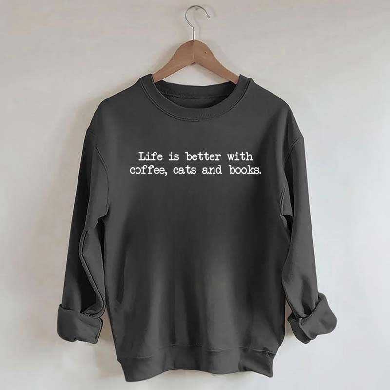 Cute Life Is Better With Coffee Cats And Books Sweatshirt