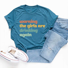 Warning The Girls Are Drinking Again T-Shirt