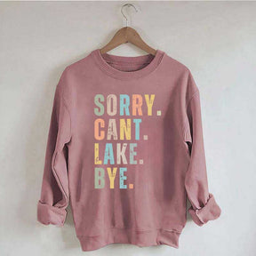 Sorry Can't Lake Bye Sweatshirt