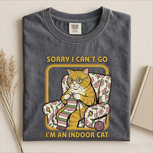 Sorry I Can't Go I'm an Indoor Cat T-Shirt