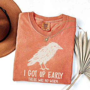 I Got Up Early There Was No Worm T-Shirt