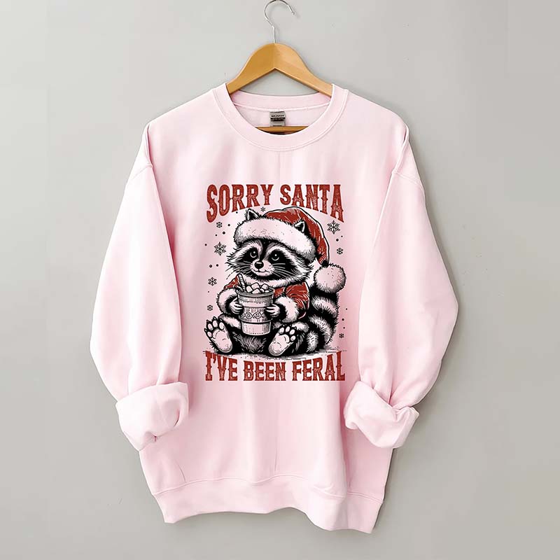 Sorry Santa I've Been Feral Sweatshirt