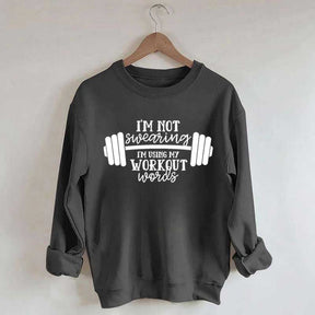 I'm Not Swearing I'm Using My Workout Words Sweatshirt