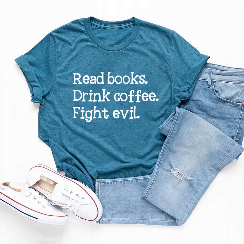 Read Books Drink Coffee Fight Evil T-Shirt