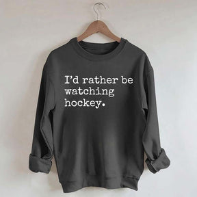 I'd Rather Be Watching Hockey Sweatshirt