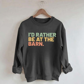 I'd Rather Be At The Barn Sweatshirt