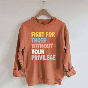Fight For Those Without Your Privilege Sweatshirt