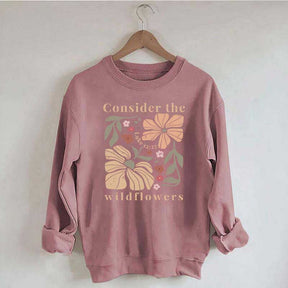 Consider The Wildflowers Sweatshirt