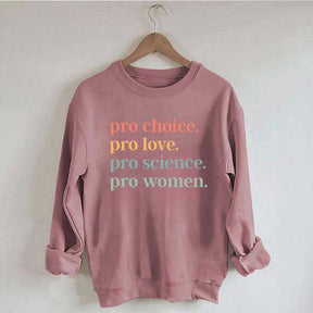 Pro Choice Pro Love Pro Science Pro Women Sweatshirt