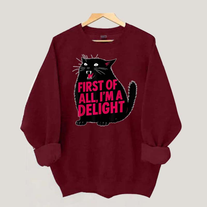 First of All I'm a Delight Funny Cat Sweatshirt