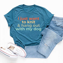 I Just Want To Knit And Hang Out With My Dog T-Shirt
