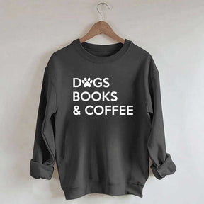 Dogs Books And Coffee Sweatshirt