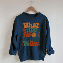 What Are We Doing Today PE Teacher Sweatshirt