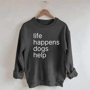 Life Happens Dogs Help Sweatshirt