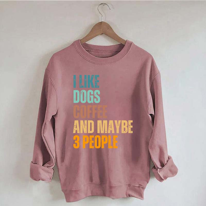 I Like Dog Coffee And Maybe 3 People Sweatshirt