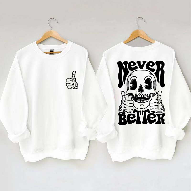 Never Better Skeleton Retro Skull Sweatshirt