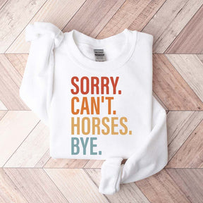 Sorry Can't Horses Bye Lover Funny Sweatshirt