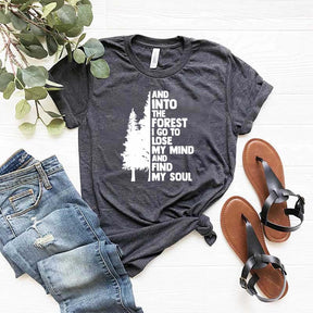 And Into The Forest I Go To Lose My Mind And Find My Soul T-Shirt
