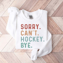 Sorry Can't Hockey Bye Game Day Sweatshirt