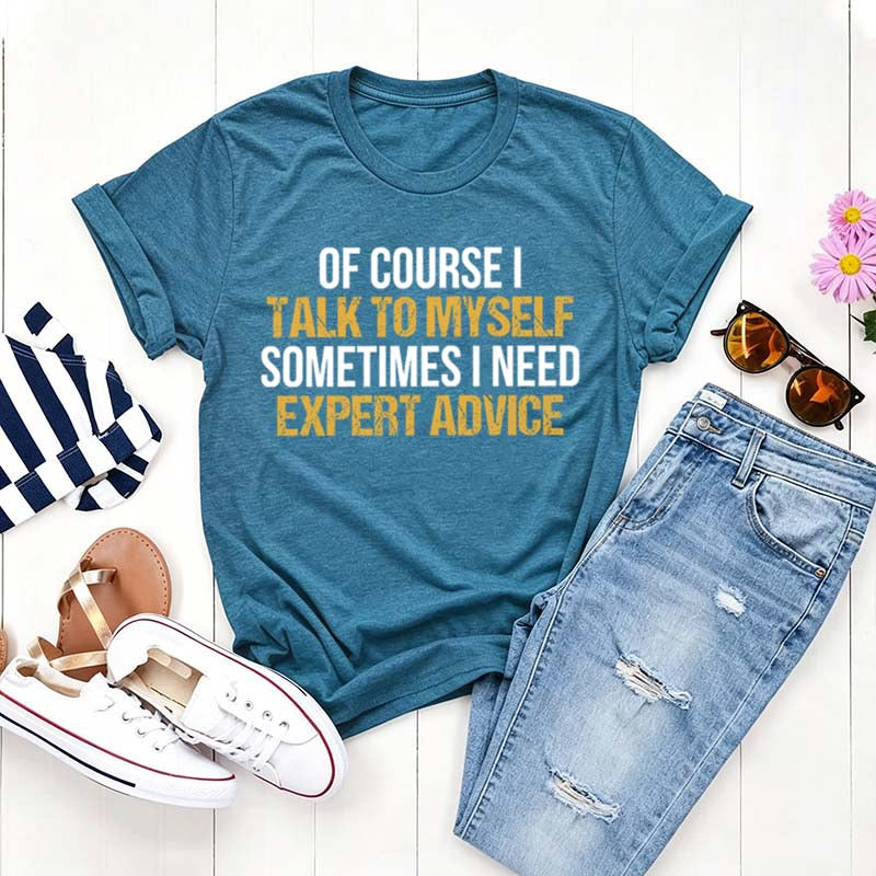Of Course I Talk To Myself Need Expert Advice T-Shirt