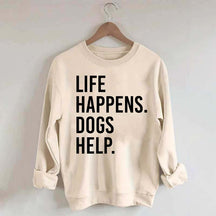 Life Happens Dogs Help Lover Sweatshirt