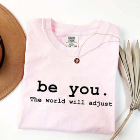 Be You The World Will Adjust T-Shirt