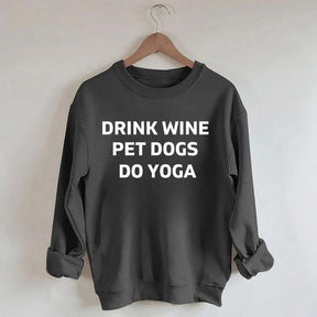 Drink Wine Pet Dogs Do Yoga Sweatshirt