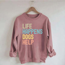 Cute Life Happens Dogs Help Sweatshirt