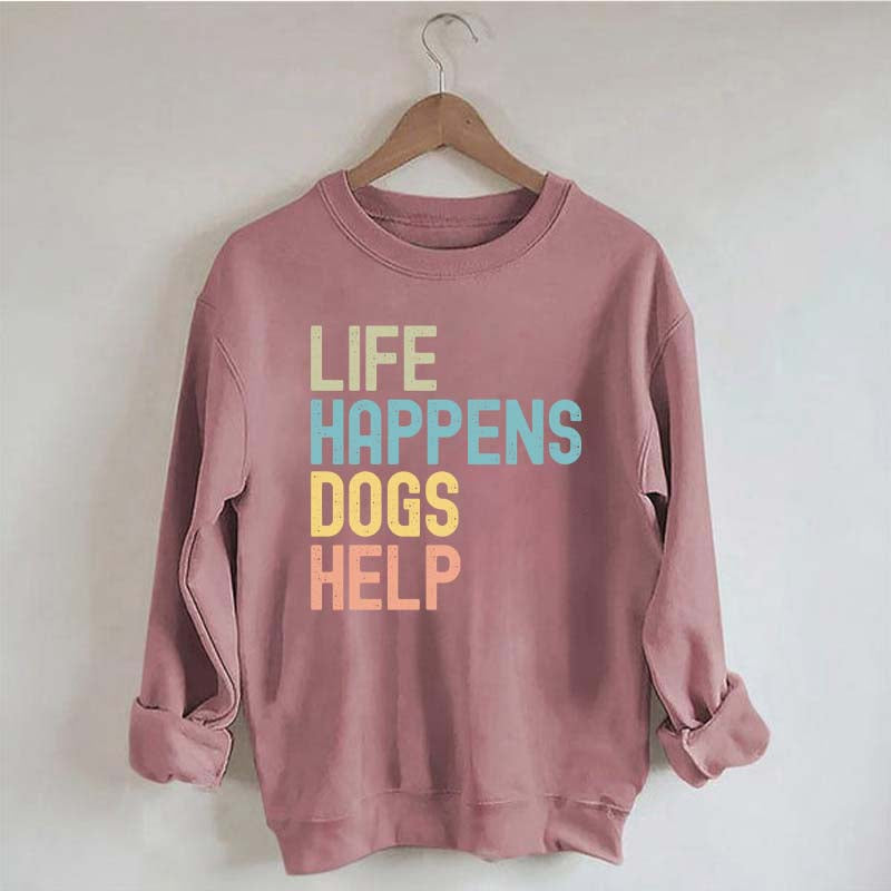 Cute Life Happens Dogs Help Sweatshirt