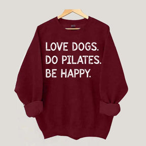 Love Dogs Do Pilates Be Happy Sweatshirt