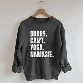 Sorry Can't Yoga Namaste Sweatshirt