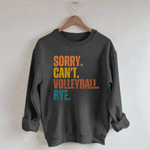 Sorry Can't Volleyball Bye Funny Sweatshirt