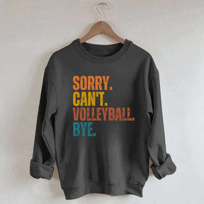 Sorry Can't Volleyball Bye Funny Sweatshirt