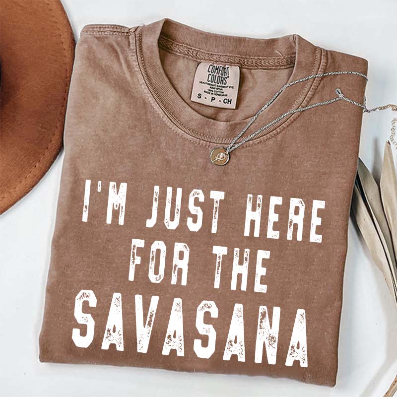 I'm Just Here for the Savasana Yoga Funny T-Shirt