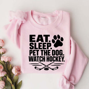 Eat Sleep Pet the Dog Watch Hockey Sweatshirt