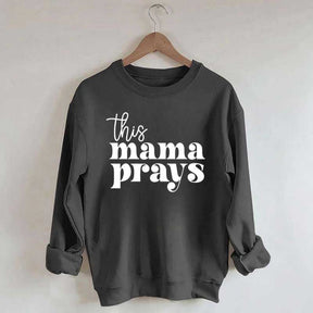 This Mama Prays Sweatshirt