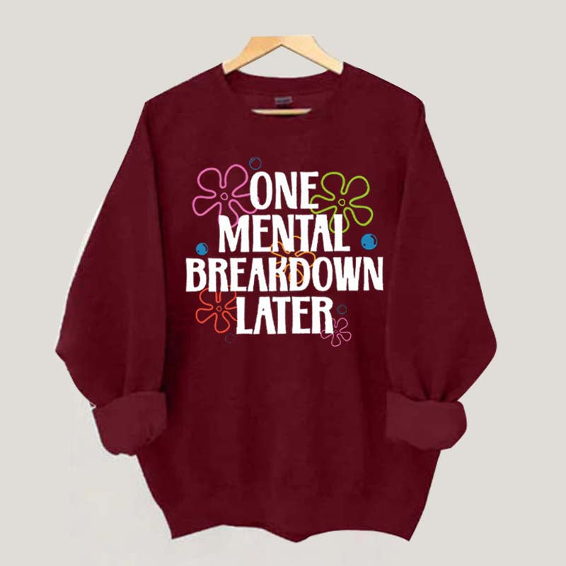 One Mental Breakdown Later Floral Sweatshirt