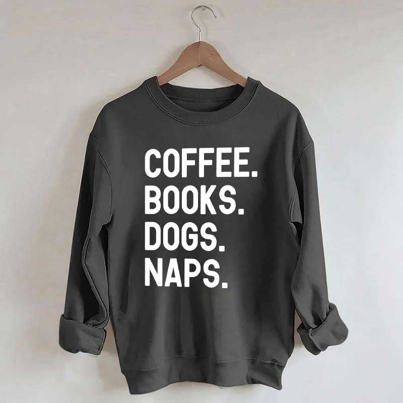 Coffee Books Dogs Naps Sweatshirt