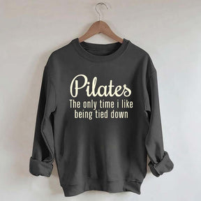 Pilates The Only Time I Like Being Tied Down Sweatshirt