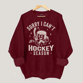 Sorry I Can't Hockey Season Sweatshirt