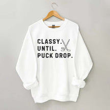 Classy Until Puck Drop,Hockey Season Game Day Sweatshirt