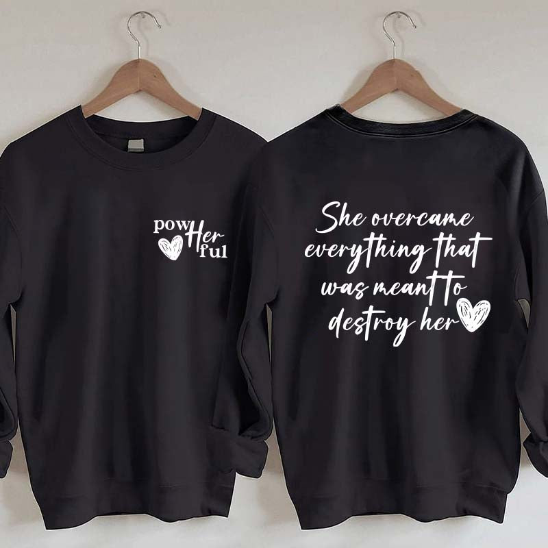 She Overcame Everything That Was Meant To Destroy Her Sweatshirt