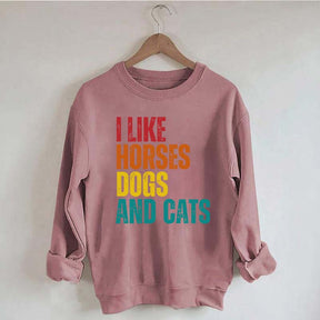 I Like Horses Dogs And Cats Sweatshirt
